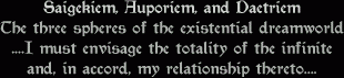 Saigekiem, Auporiem, and Daetriem / The three spheres of the existential dreamworld / ....I must envisage the totality of the infinite / and, in accord, my relationship thereto....